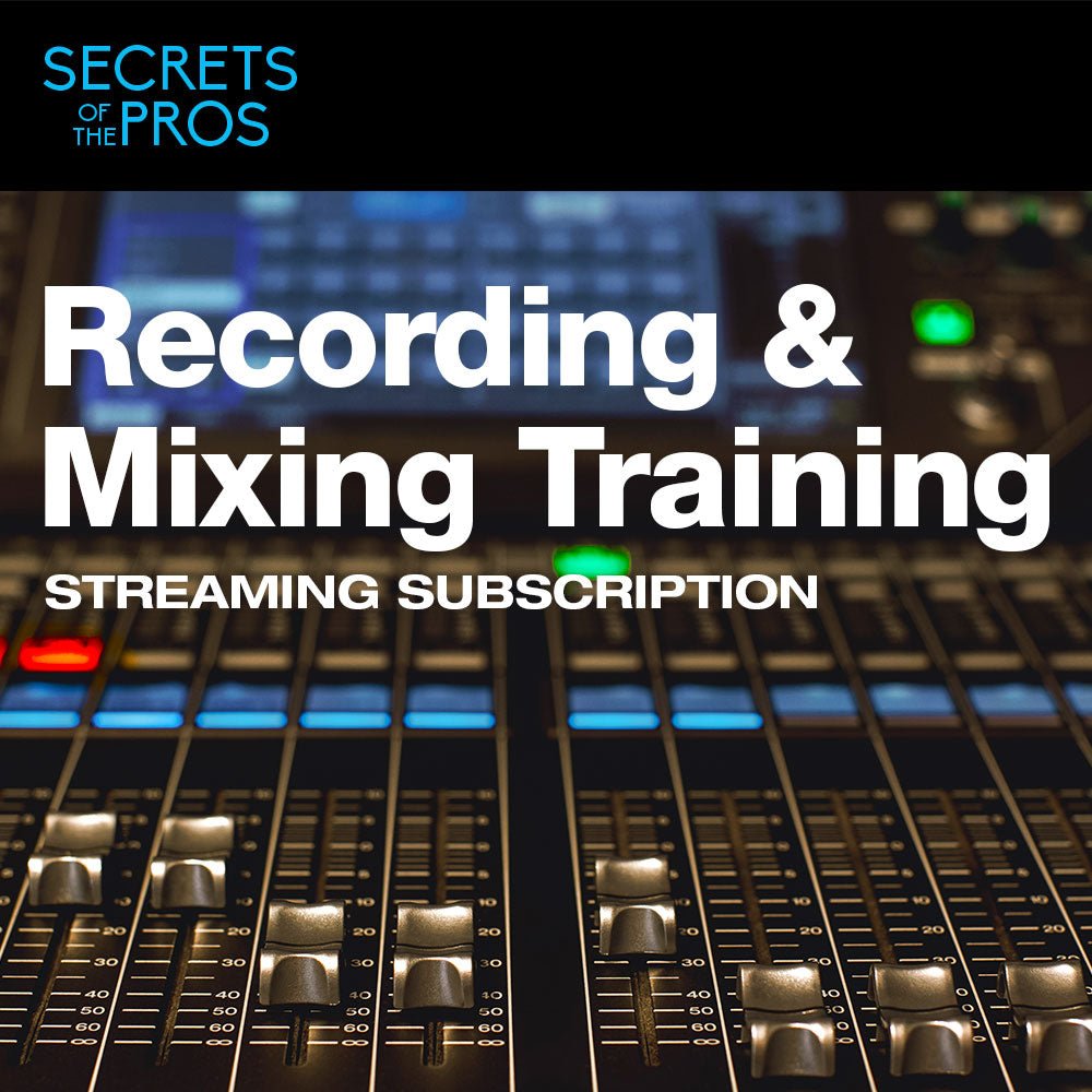 Secrets of the Pros Recording & Mixing Training - 12 Month Subscription